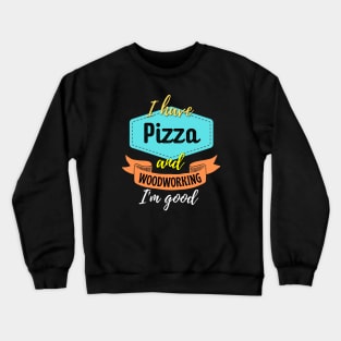 Pizza and Woodworking Crewneck Sweatshirt